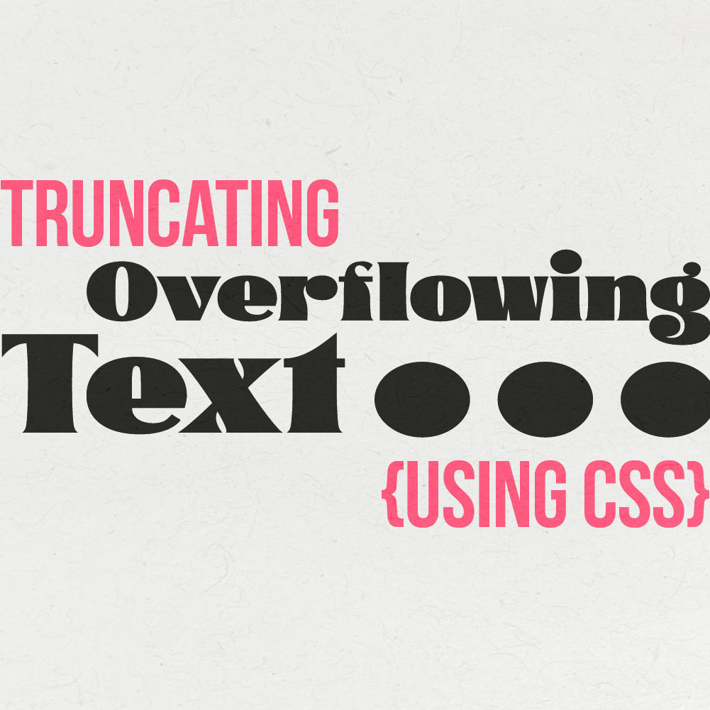 cover image with text "Truncating Overflowing Text... {Using CSS}