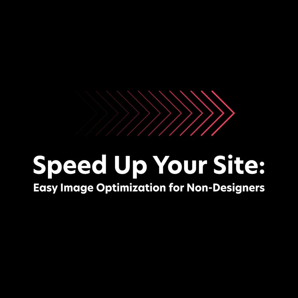 Black background with red arrow graphics pointing right. Bold white text reads, "Speed Up Your Site: Easy Image Optimization for Non-Designers.