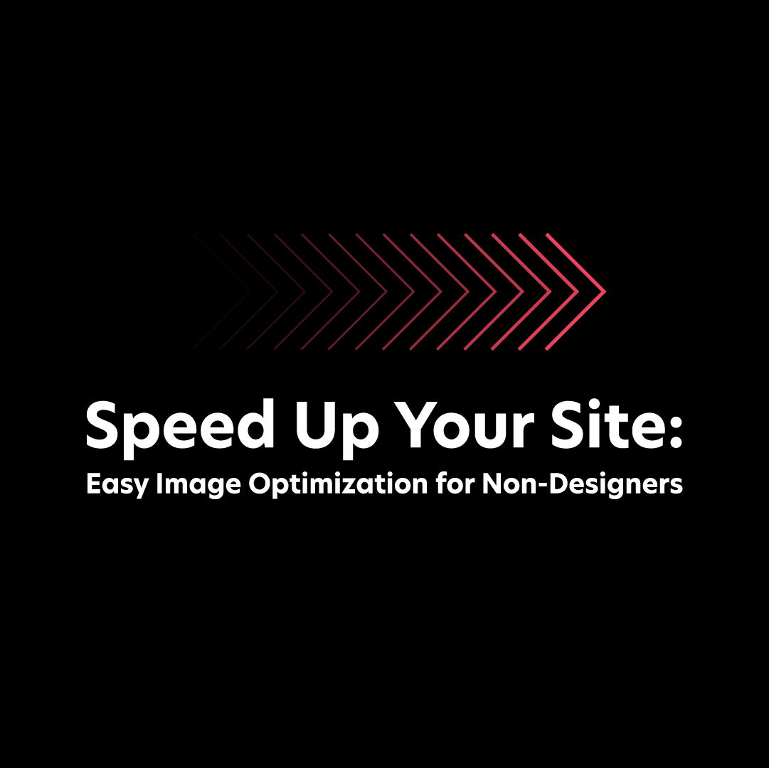 Black background with red arrow graphics pointing right. Bold white text reads, "Speed Up Your Site: Easy Image Optimization for Non-Designers.