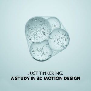 A minimalist design with three transparent, glass-like bubbles containing small air pockets on a light blue background. Below, the text reads "JUST TINKERING: A STUDY IN 3D MOTION DESIGN.