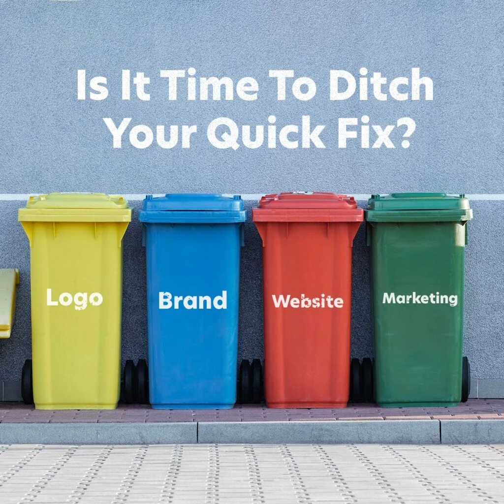 Four trash bins in yellow, blue, red, and green stand in a row. Each is labeled with different words: "Logo," "Brand," "Website," and "Marketing." The text above asks, "Is It Time To Ditch Your Quick Fix?.