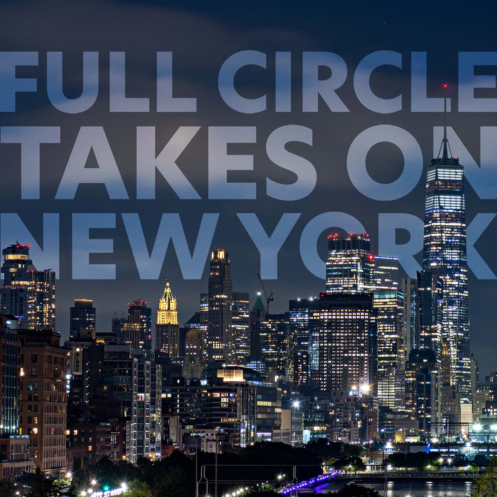 A nighttime cityscape of New York City, featuring illuminated skyscrapers. Prominent text overlay says "FULL CIRCLE TAKES ON NEW YORK." The city's skyline is vibrant against the dark sky.